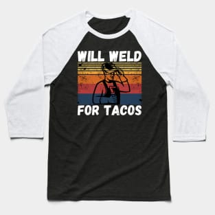 Will weld for tacos funny welder Baseball T-Shirt